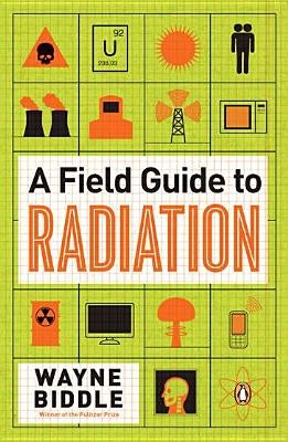 A Field Guide to Radiation by Biddle, Wayne
