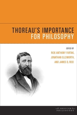 Thoreau's Importance for Philosophy by Furtak, Rick Anthony