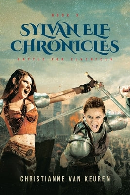 Sylvan Elf Chronicles: Battle for Elvenfeld by Van Keuren, Christianne