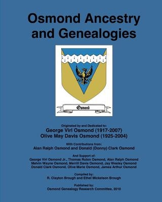 Osmond Ancestry and Genealogies: Compiled by: R. Clayton Brough and Ethel Mickelson Brough. by Brough, Ethel Mickelson
