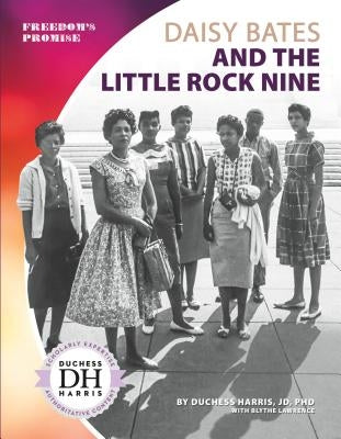 Daisy Bates and the Little Rock Nine by Harris, Duchess
