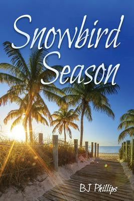 Snowbird Season by Phillips, BJ