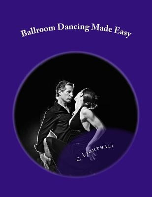 Ballroom Dancing Made Easy by Lighthall, C. D.