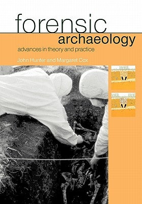 Forensic Archaeology: Advances in Theory and Practice by Cox, Margaret