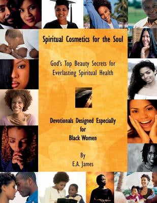 Spiritual Cosmetics for the Soul: Devotionals Especially for Black Women by James, E. a.