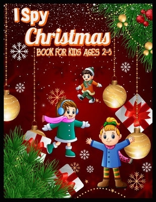 I SPY Christmas BOOK FOR KIDS AGES 2-5: Christmas Hunt Seek And Find Coloring Activity Book by Press, Shamonto