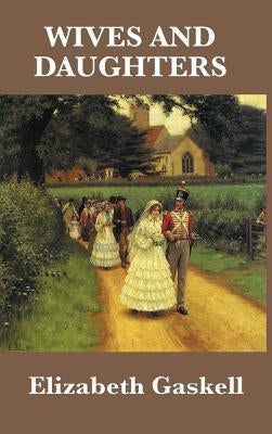 Wives and Daughters by Gaskell, Elizabeth Cleghorn