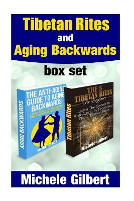 Tibetan Rites And Aging Backwards by Gilbert, Michele
