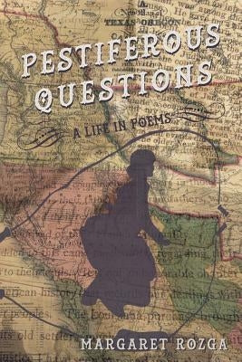 Pestiferous Questions: A Life in Poems by Rozga, Margaret
