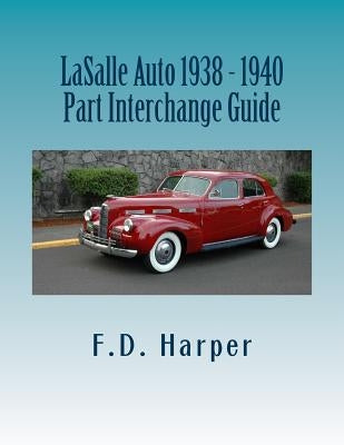 LaSalle Auto 1938 - 1940 Part Interchange Guide by Harper, F. D.