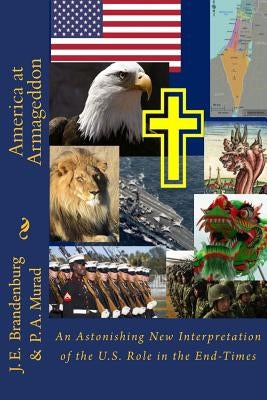 America at Armageddon: An Astonishing New Interpretation of the U.S. Role in the End-Times by Murad, Paul a.
