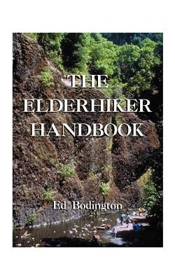 The Elderhiker Handbook: On Walking, Hiking and Trekking, and the Health and Fitness to Do Them. by Bodington, Edward