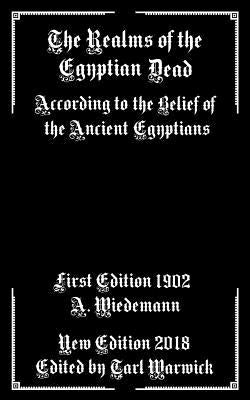The Realms of the Egyptian Dead: According to the Belief of the Ancient Egyptians by Warwick, Tarl