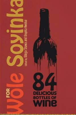 84 Delicious Bottles of Wine for Wole Soyinka by Shawa, Odega