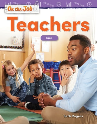 On the Job: Teachers: Time by Rogers, Seth