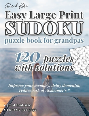 David Karn Easy Large Print Sudoku Puzzle Book for Grandpas: 120 Puzzles With Solutions - Improve your memory, delay dementia, reduce risk of Alzheime by Karn, David