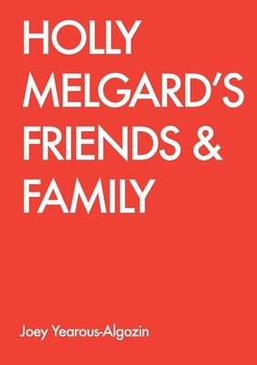 Holly Melgard's Friends & Family by Yearous-Algozin, Joey