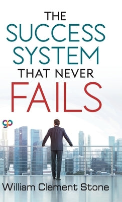 The Success System that Never Fails by Stone, William Clement