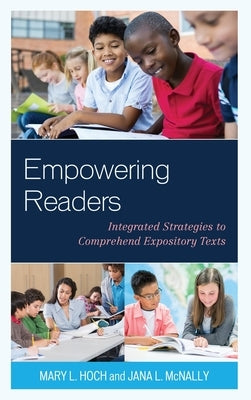 Empowering Readers: Integrated Strategies to Comprehend Expository Texts by Hoch, Mary L.