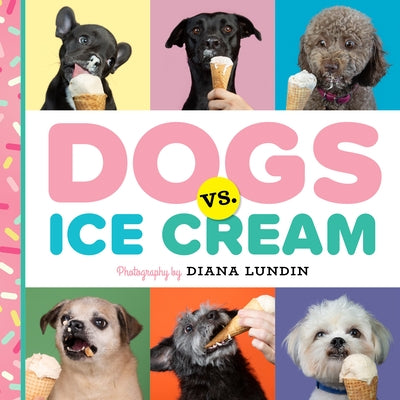 Dogs vs. Ice Cream by Lundin, Diana