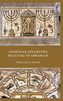 Armenian Apocrypha Relating to Abraham by Stone, Michael E.