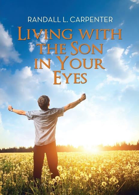 Living with the Son in Your Eyes by Carpenter, Randall L.