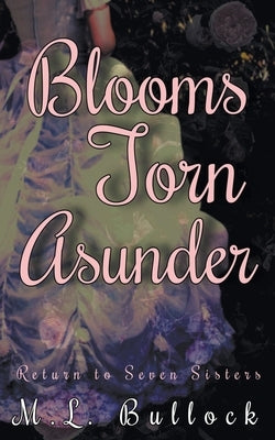 Blooms Torn Asunder by Bullock, M. L.