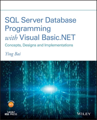 SQL Server Database Programming with Visual Basic.Net: Concepts, Designs and Implementations by Bai, Ying