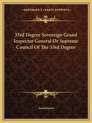 33rd Degree Sovereign Grand Inspector General or Supreme Council of the 33rd Degree by Anonymous