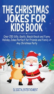 The Christmas Jokes for Kids Book: Over 250 Silly, Goofy, Knock Knock and Funny Holiday Jokes Perfect for Friends and Family at Any Christmas Party by Entertainement, DL Digital