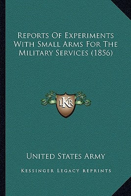 Reports Of Experiments With Small Arms For The Military Services (1856) by United States Army