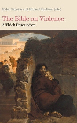 The Bible on Violence: A Thick Description. by Paynter, Helen