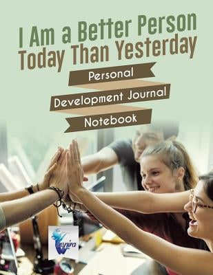 I Am a Better Person Today Than Yesterday Personal Development Journal Notebook by Inspira Journals, Planners &. Notebooks