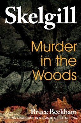 Murder in the Woods: Inspector Skelgill Investigates by Beckham, Bruce