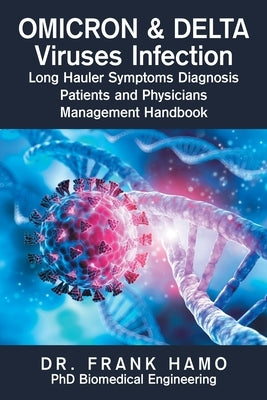 Omicron & Delta Viruses Infection Long Hauler Symptoms Diagnosis Patients and Physicians Management Handbook by Hamo, Frank