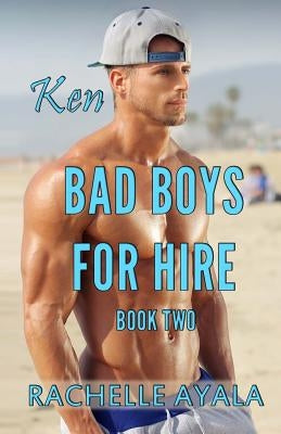 Bad Boys for Hire: Ken by Ayala, Rachelle