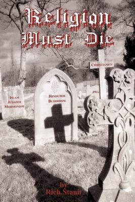 Religion Must Die by Stanit, Rich
