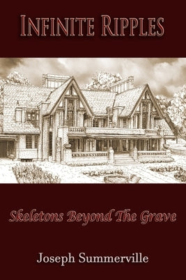 Infinite Ripples: Skeletons Beyond The Grave by Summerville, Joseph