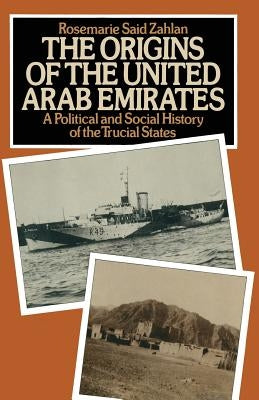 The Origins of the United Arab Emirates: A Political and Social History of the Trucial States by Zahlan, R. Said