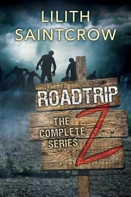 The Complete Roadtrip Z by Saintcrow, Lilith