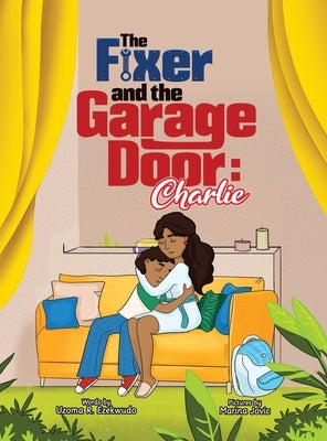 The Fixer and the Garage Door: Charlie by Ezekwudo, Uzoma (Uzo) Rita