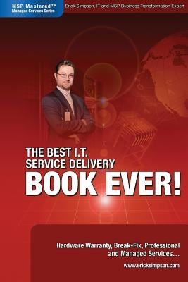 The Best I.T. Service Delivery BOOK EVER! Hardware Warranty, Break-Fix, Professional and Managed Services by Simpson, Erick