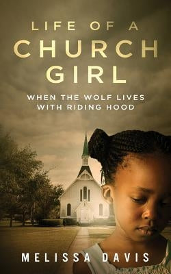 Life of a Church Girl: When the Wolf Lives with Riding Hood by Davis, Melissa