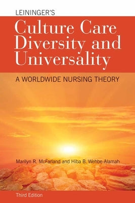 Leininger's Culture Care Diversity and Universality: A Worldwide Nursing Theory by McFarland, Marilyn R.