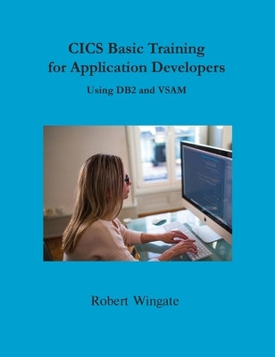 CICS Basic Training for Application Developers Using DB2 and VSAM by Wingate, Robert
