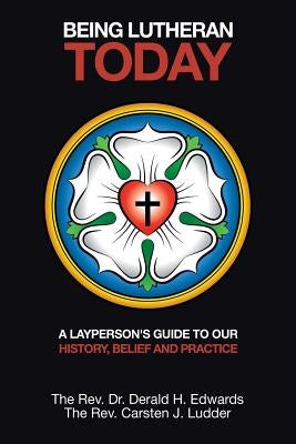 Being Lutheran Today: A Layperson'S Guide to Our History, Belief and Practice by Ludder, Carsten J.