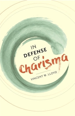 In Defense of Charisma by Lloyd, Vincent W.