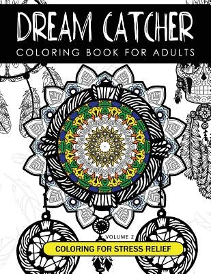 Dream Catcher Coloring Book Volume 2: Stress Relief Coloring book A beautiful and inspiring colouring book for all ages by Dream Cather Team