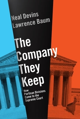 The Company They Keep: How Partisan Divisions Came to the Supreme Court by Baum, Lawrence