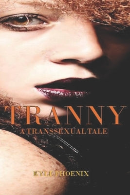 Tranny: A Transsexual Tale by Phoenix, Kyle